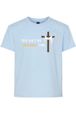 This Ain't No Ordinary Time - Easter Season T-Shirt - youth