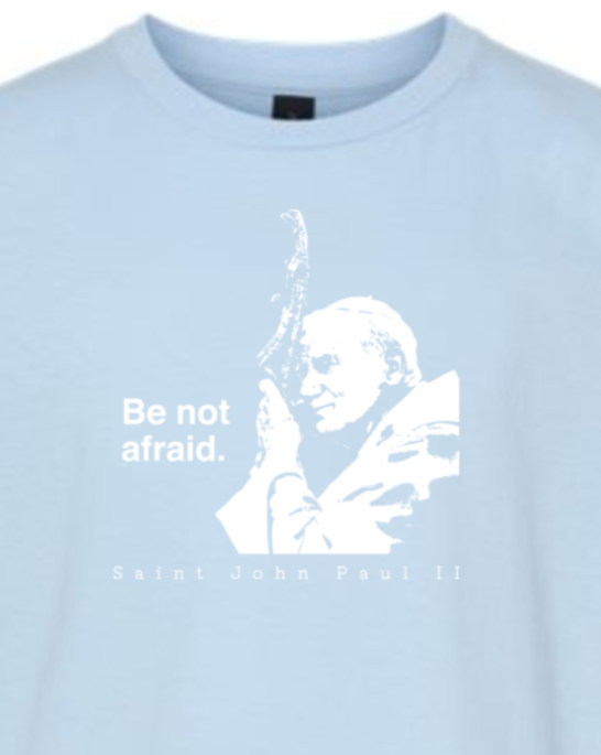 Be Not Afraid - St. John Paul II Youth T-Shirt