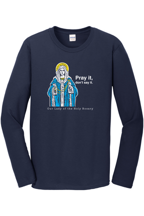 Pray It, Don't Say It – Our Lady of the Rosary Long Sleeve