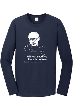 Without Sacrifice - St. Maximilian Kolbe Long Sleeve