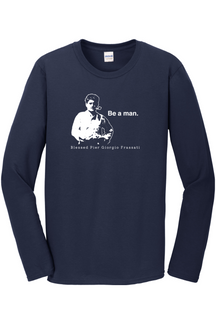 Be a Man  - Bl. Pier Giorgio Frassati Long Sleeve