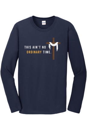 This Ain't No Ordinary Time - Easter Season Long Sleeve