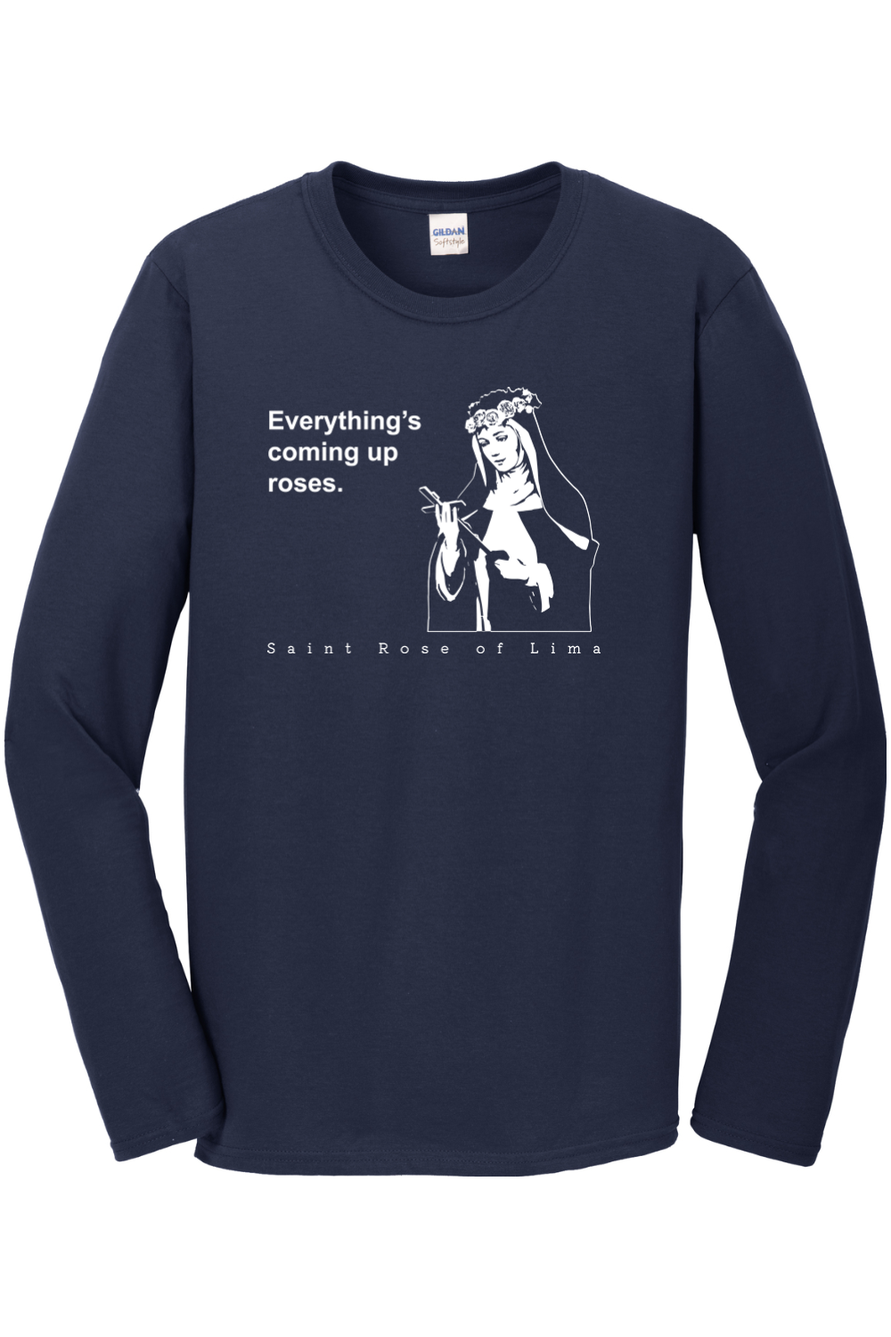 Everything's Coming Up Roses - St Rose of Lima Long Sleeve