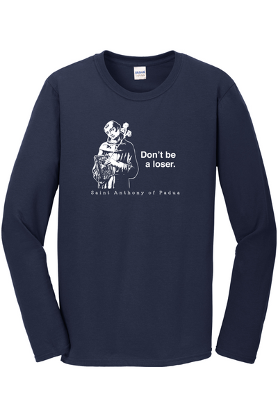 navy long sleeve shirt with image of St. Anthony that says "Don't be a loser" with "St. Anthony of Padua" underneath