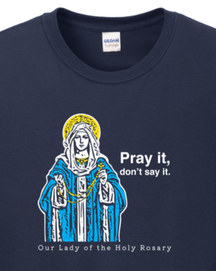 Pray It, Don't Say It – Our Lady of the Rosary Long Sleeve