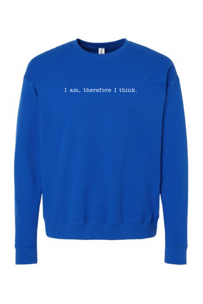 I am, Therefore I Think - Realism Philosophy Crewneck Sweatshirt