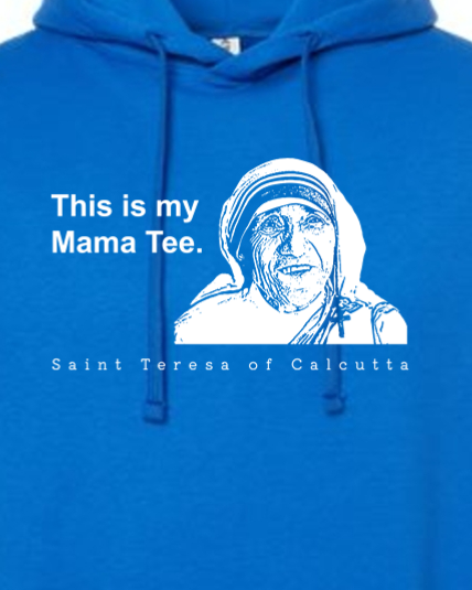 Mama Tee - Mother Teresa Hoodie Sweatshirt