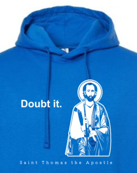 Doubt it - St. Thomas the Apostle Hoodie Sweatshirt