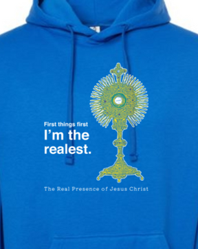 I'm the Realest - Real Presence of Christ in the Eucharist Hoodie Sweatshirt