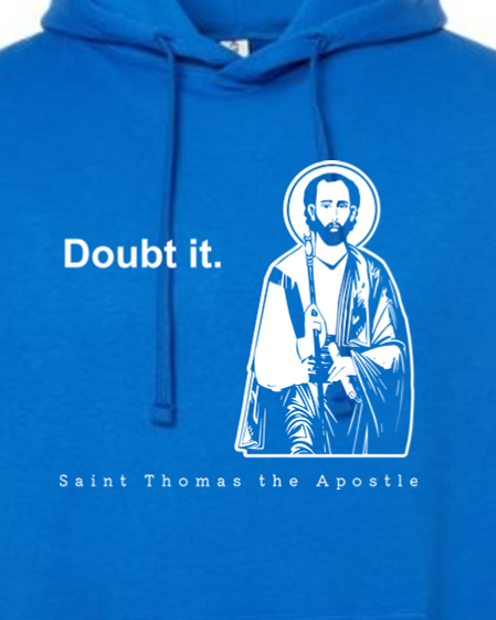 Doubt it - St. Thomas the Apostle Hoodie Sweatshirt