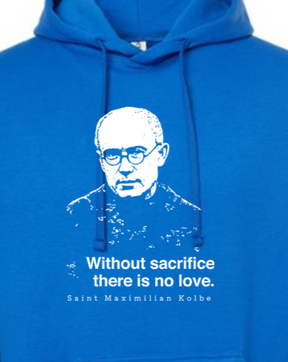 Without Sacrifice - St. Maximilian Kolbe Hoodie Sweatshirt