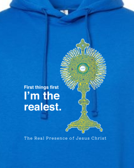 I'm the Realest - Real Presence of Christ in the Eucharist Hoodie Sweatshirt