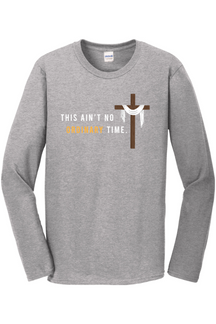 This Ain't No Ordinary Time - Easter Season Long Sleeve