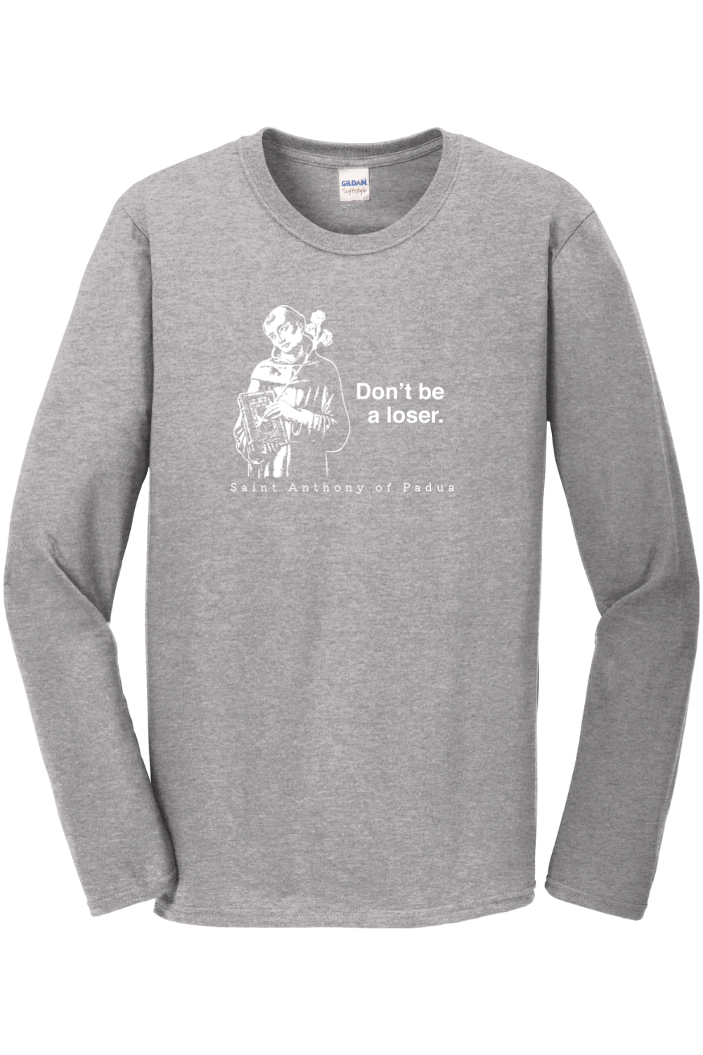Don't Be a Loser - St Anthony of Padua Long Sleeve