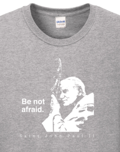 long sleeve shirt with image of St. John Paul II that says "Be Not Afraid" with "St. John Paul II" underneath