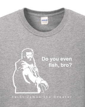 Do you even fish, bro? - St. James Long Sleeve