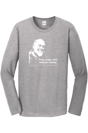 Hakuna Matata - St Padre Pio Long Sleeve