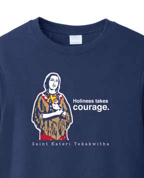 Holiness Takes Courage – St. Kateri Tekakwitha - Crewneck Sweatshirt