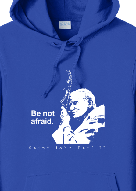 Be Not Afraid - St. John Paul II Hoodie Sweatshirt