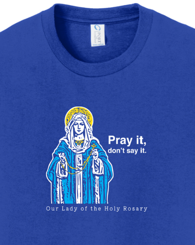 Pray It, Don' Say It – Our Lady of the Rosary - Youth T-Shirt