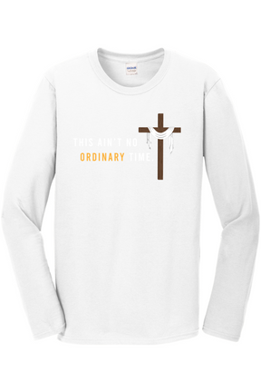 Ain't No Ordinary Time - Easter Season Long Sleeve