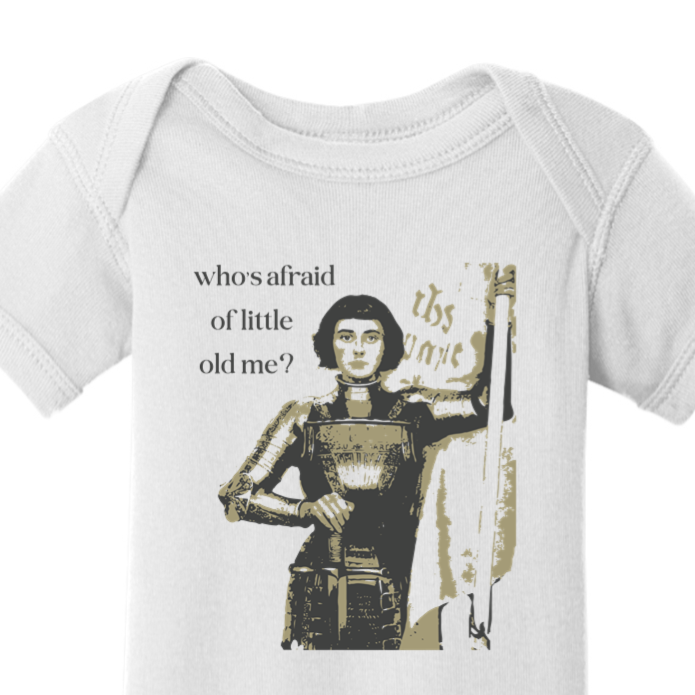 Who's Afraid of Little Old Me - St. Joan of Arc Onesie