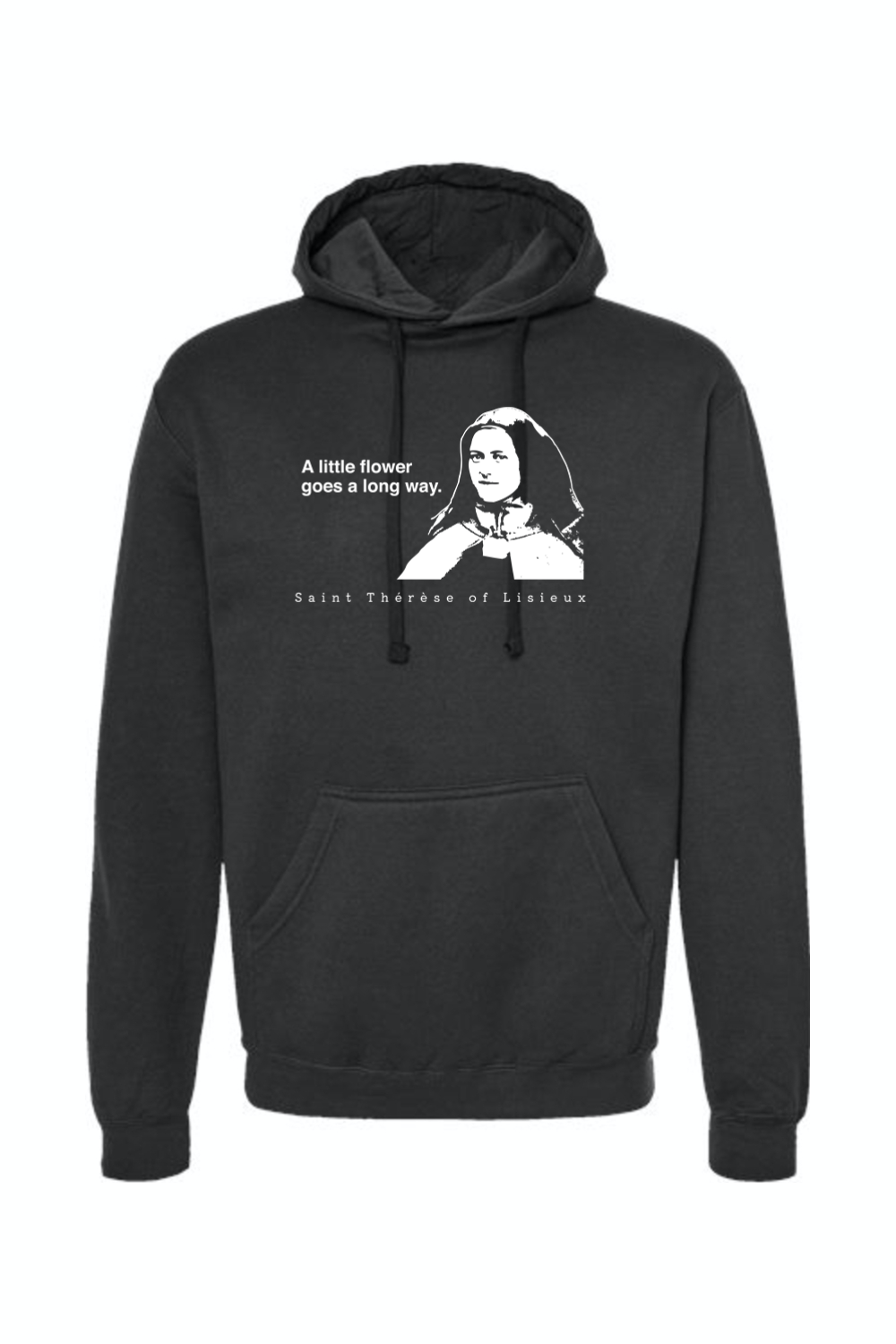 A Little Flower Goes a Long Way - St. Therese of Lisieux Hoodie Sweatshirt