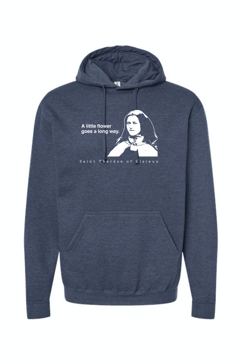 A Little Flower Goes a Long Way - St. Therese of Lisieux Hoodie Sweatshirt