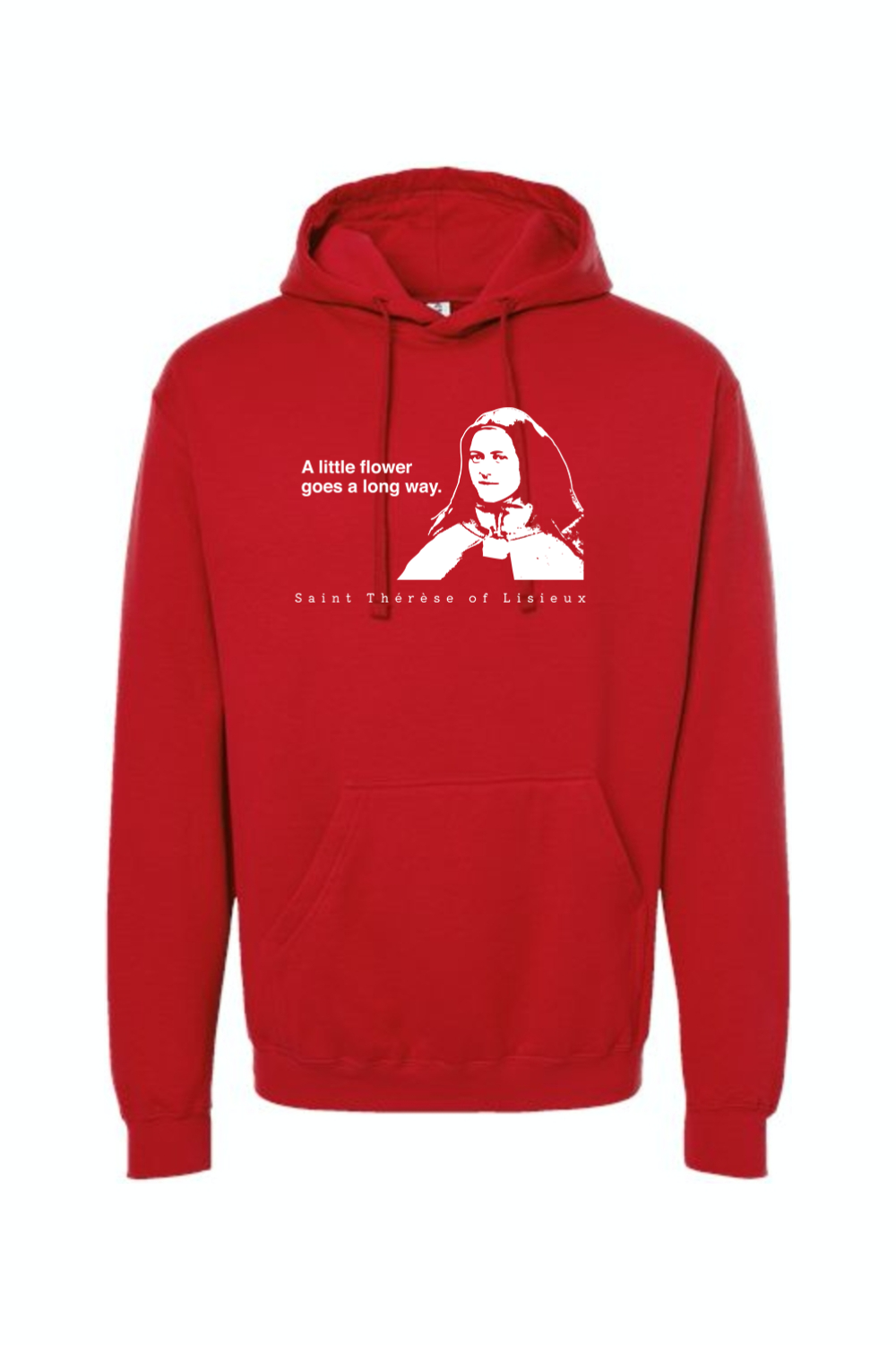 A Little Flower Goes a Long Way - St. Therese of Lisieux Hoodie Sweatshirt