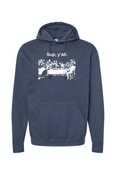 Sup y'all - Last Supper Hoodie Sweatshirt