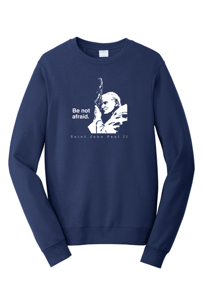 Be Not Afraid - St. John Paul II - Crewneck Sweatshirt