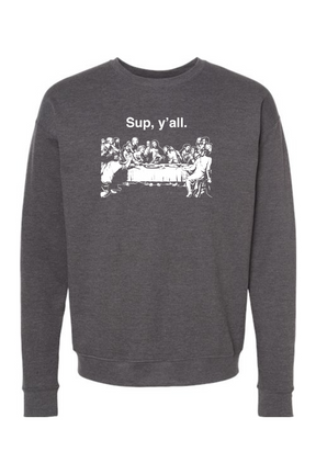 Sup y'all - Last Supper Crewneck Sweatshirt