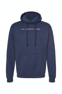 I am, Therefore I Think - Realism Philosophy Hoodie Sweatshirt