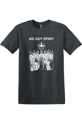 We Got Spirit - Pentecost Adult T-shirt