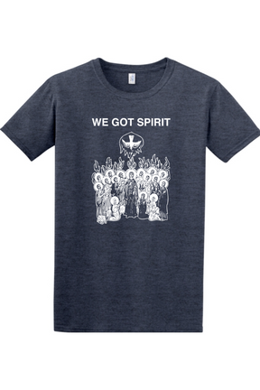 We Got Spirit - Pentecost Adult T-shirt