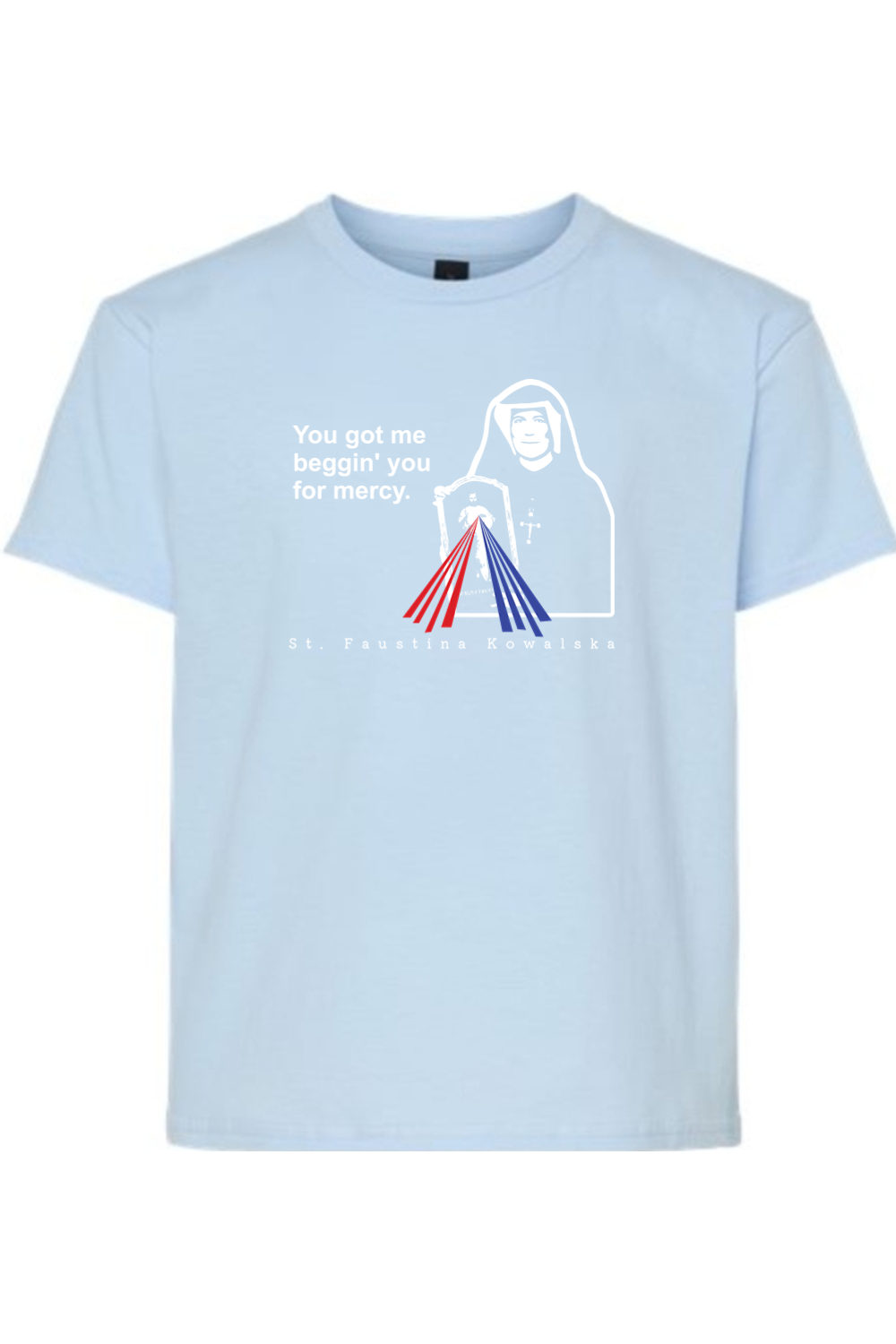 You Got Me Beggin' You For Mercy - St. Faustina Youth T-Shirt