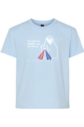 You Got Me Beggin' You For Mercy - St. Faustina Youth T-Shirt