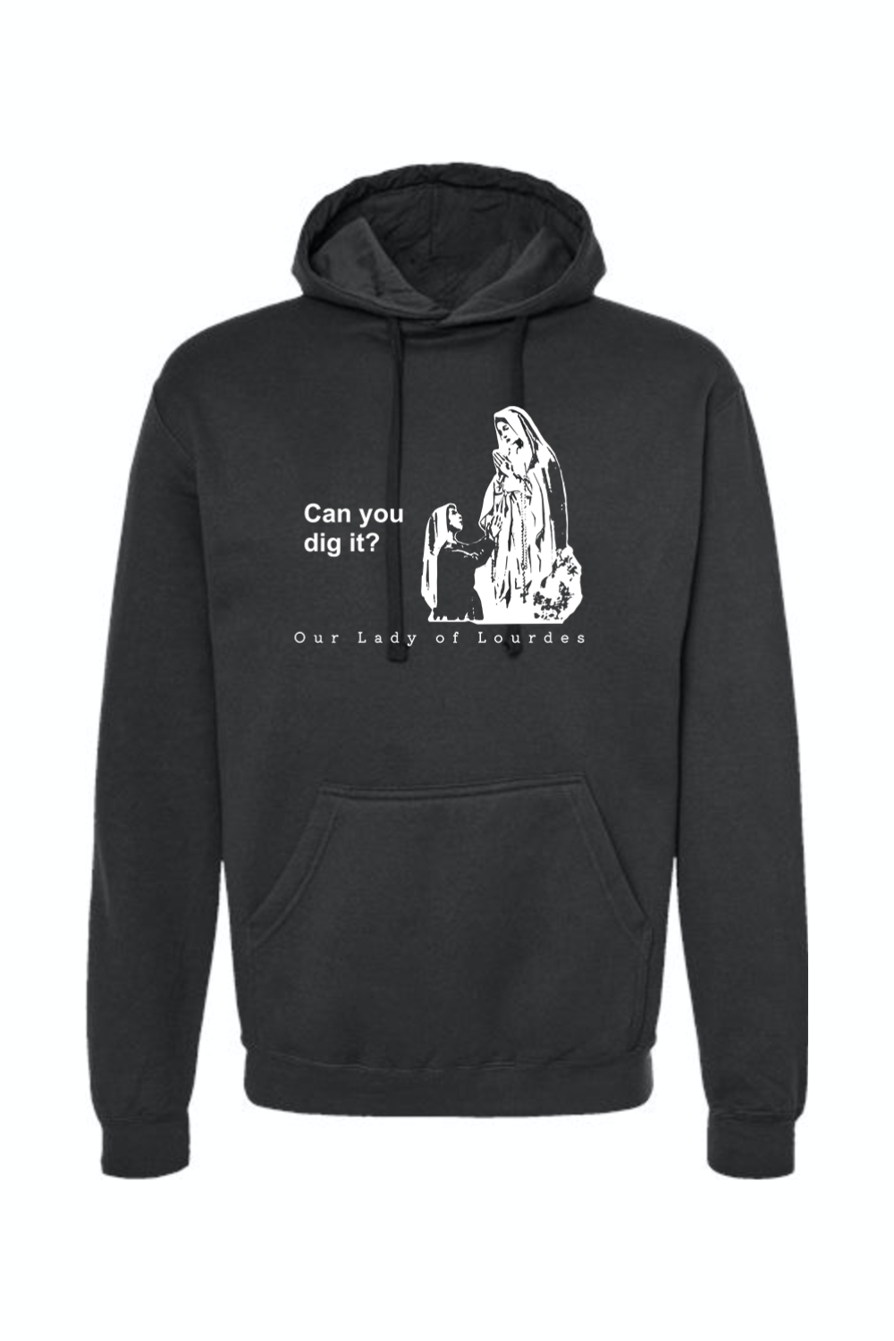 Can you dig it?- Our Lady of Lourdes Hoodie Sweatshirt