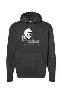 Hakuna Matata - St. Padre Pio Hoodie Sweatshirt