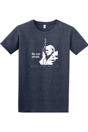 Be Not Afraid - St. John Paul II Adult T-Shirt