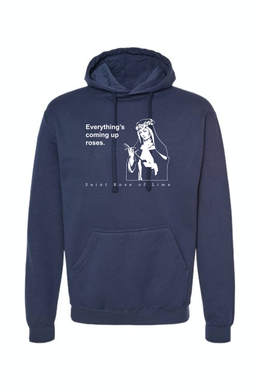 Everything's Coming Up Roses - St. Rose of Lima Hoodie Sweatshirt