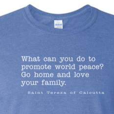 Love Your Family - St. Teresa of Calcutta T Shirt