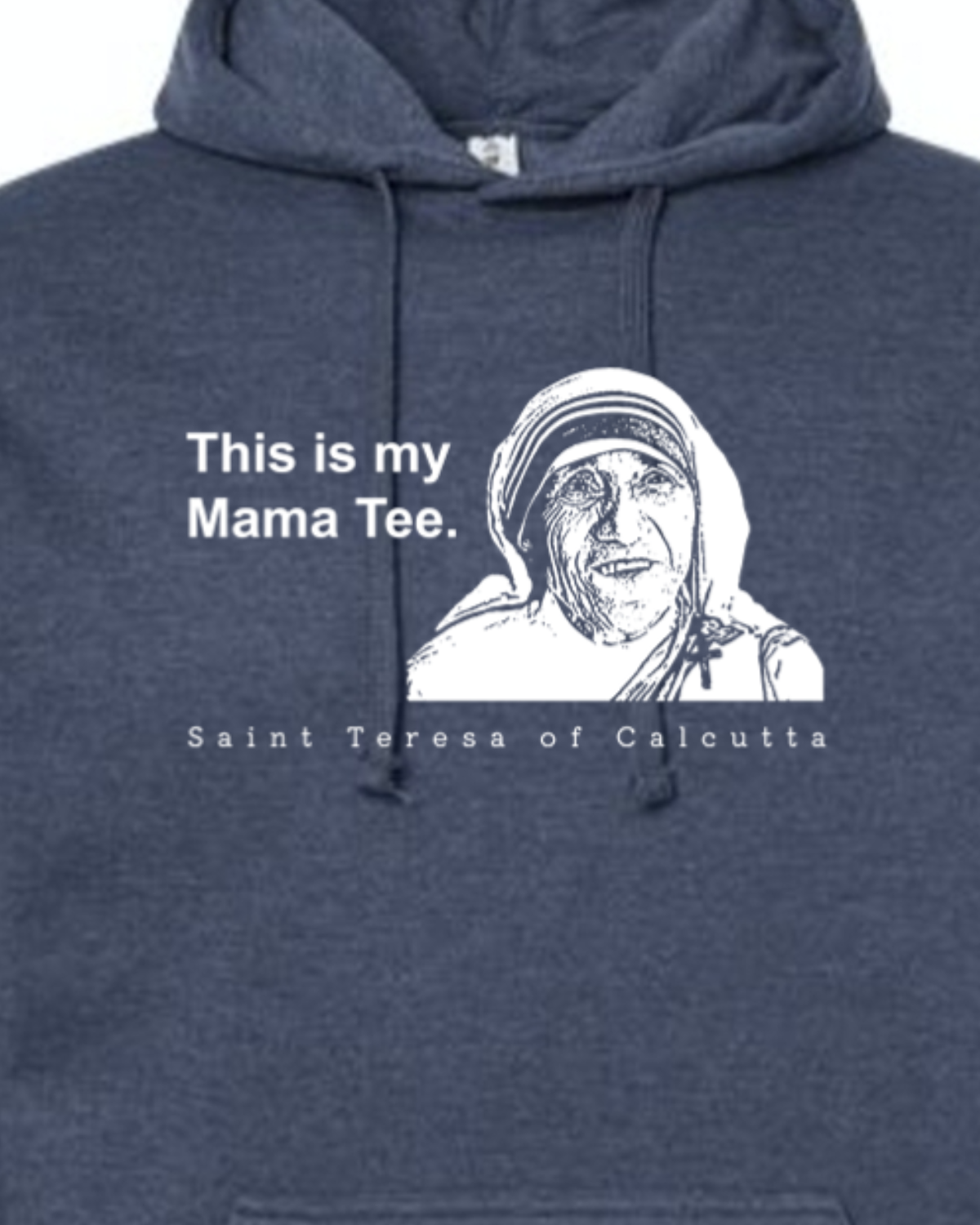 Mama Tee - Mother Teresa Hoodie Sweatshirt