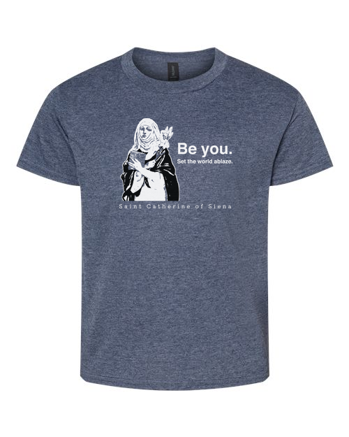 Be You - St. Catherine of Siena T-Shirt