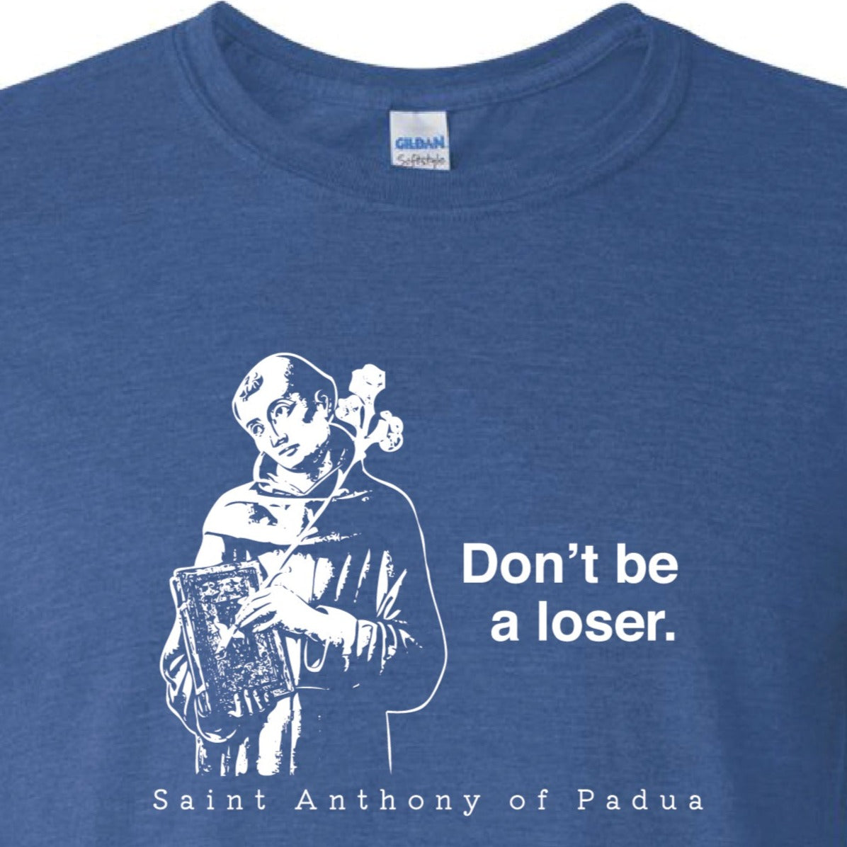 Don't Be a Loser - St. Anthony of Padua T-Shirt