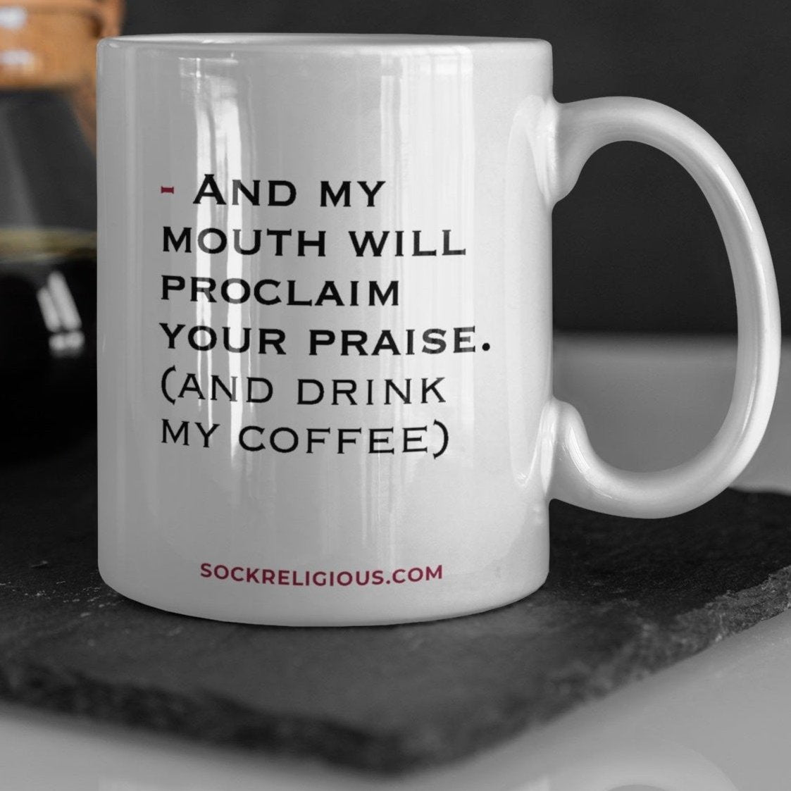 back of mug that says "and my mouth will proclaim your praise (and drink my coffee)"