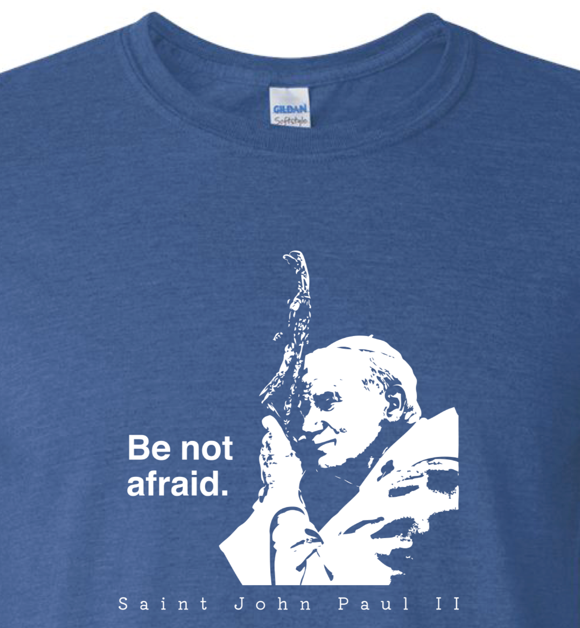 Be Not Afraid - St. John Paul II T Shirt