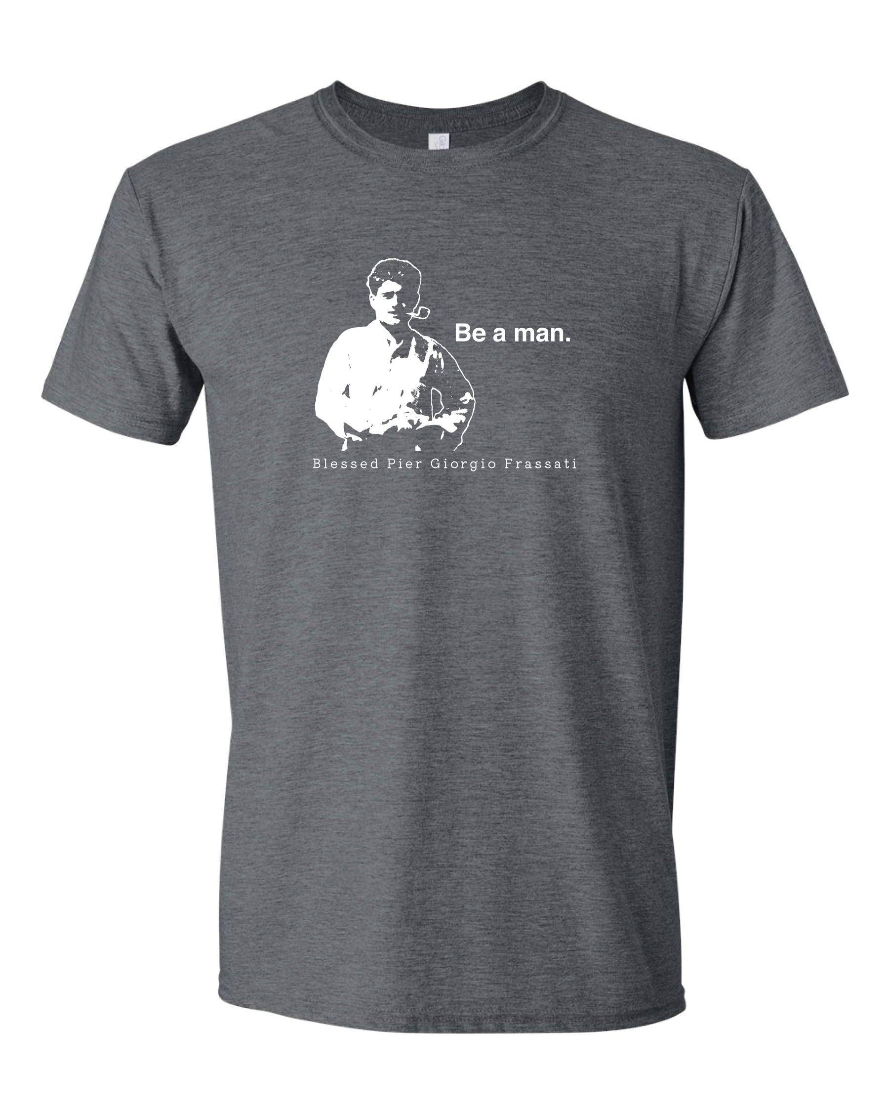 Be a Man  - Bl. Pier Giorgio Frassati T Shirt