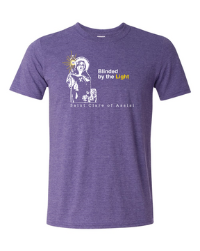 Blinded By The Light - St. Clare of Assisi T Shirt