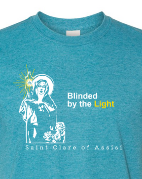 Blinded By The Light - St. Clare of Assisi T Shirt